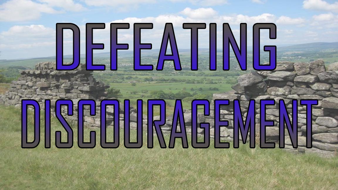 Defeating Discouragement – Part 1