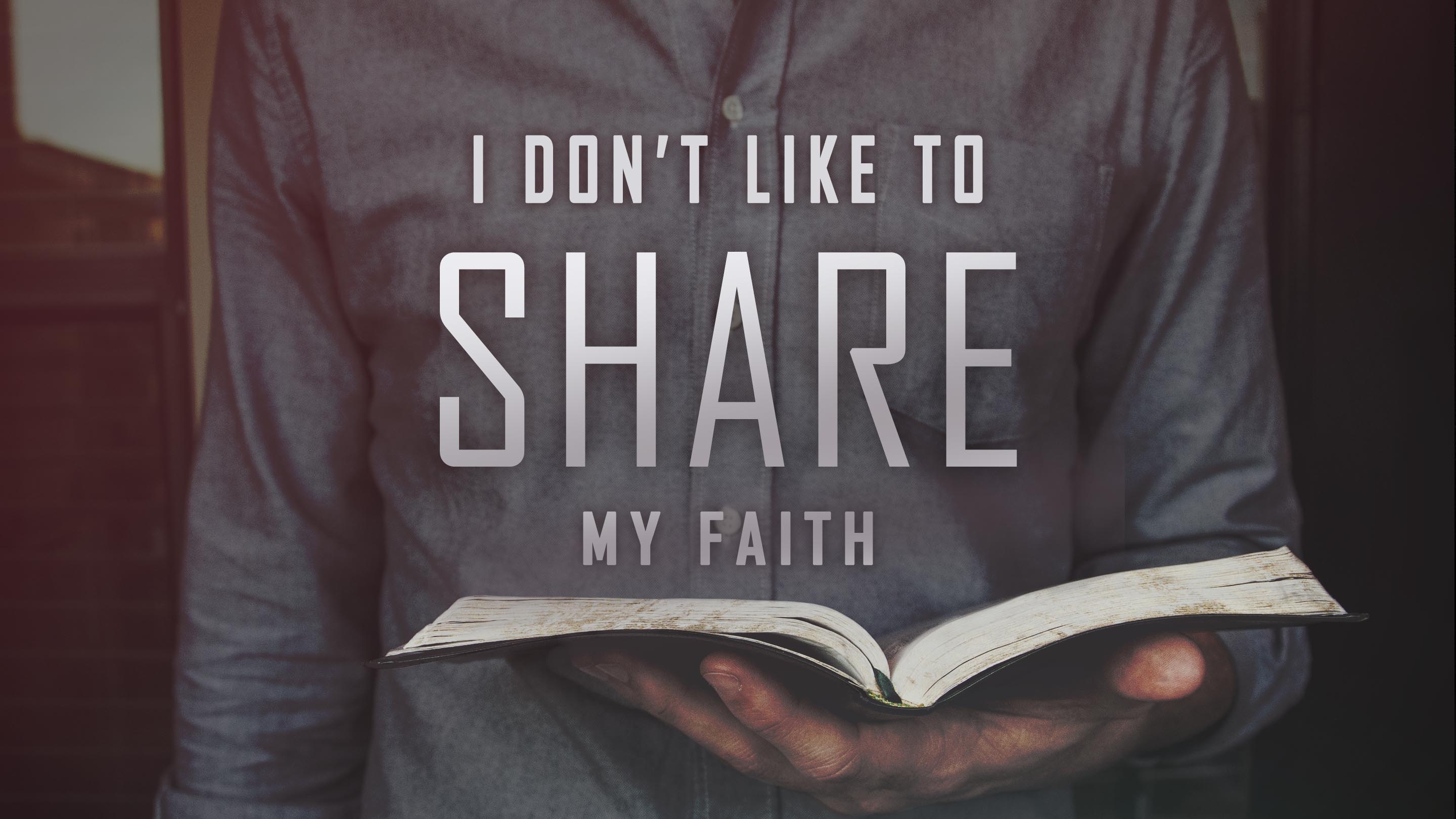 I Don’t Like To Share My Faith